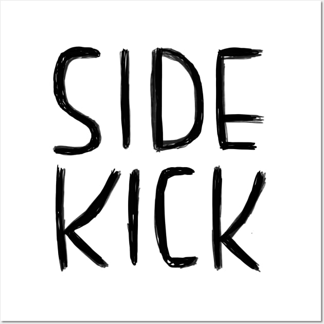 Side Kick, Sidekick Wall Art by badlydrawnbabe